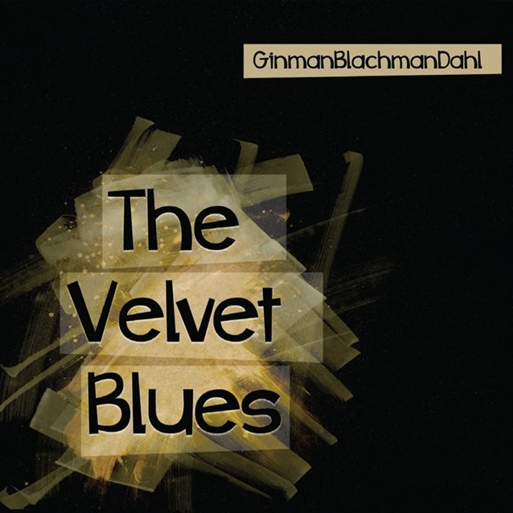 GinmanBlachmanDahl - The Velvet Blues (CD)